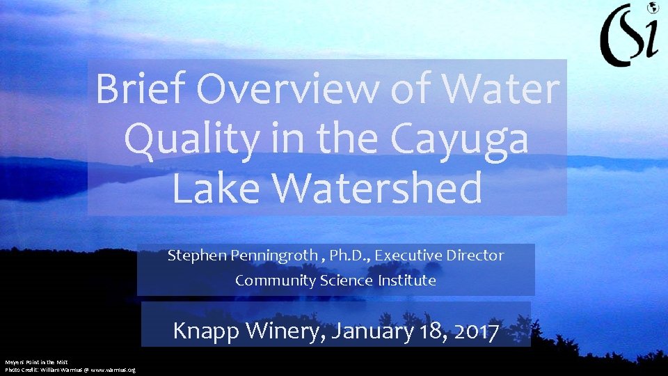 Brief Overview of Water Quality in the Cayuga Lake Watershed Stephen Penningroth , Ph.