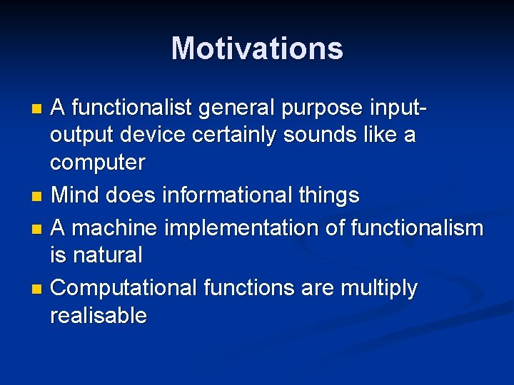 Motivations A functionalist general purpose inputoutput device certainly sounds like a computer n Mind