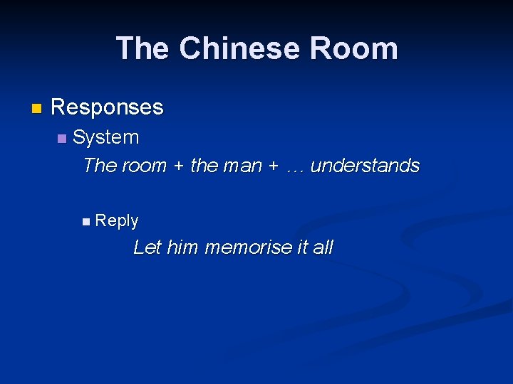 The Chinese Room n Responses n System The room + the man + …