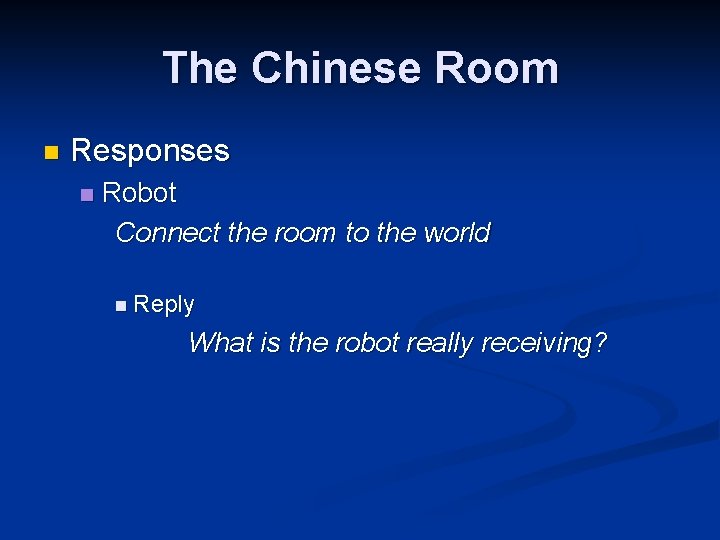 The Chinese Room n Responses n Robot Connect the room to the world n