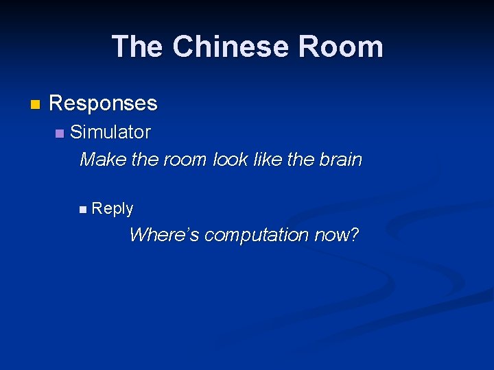 The Chinese Room n Responses n Simulator Make the room look like the brain