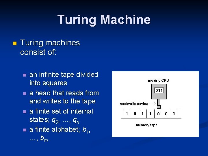Turing Machine n Turing machines consist of: n n an infinite tape divided into