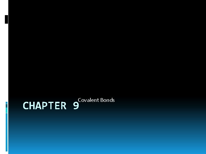 Covalent Bonds CHAPTER 9 