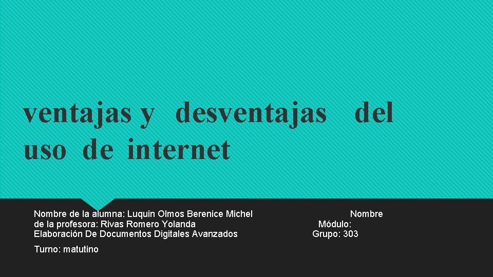 ventajas y desventajas del uso de internet Nombre de la alumna: Luquin Olmos Berenice