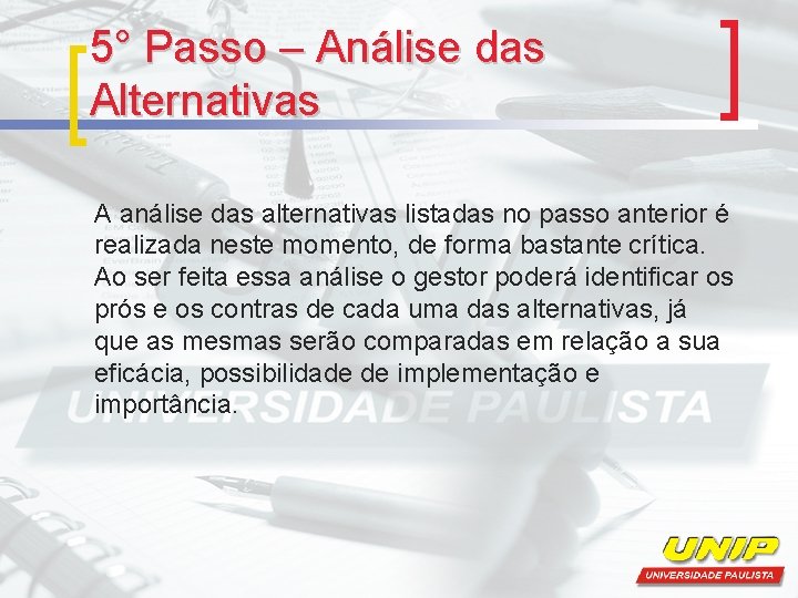 5° Passo – Análise das Alternativas A análise das alternativas listadas no passo anterior