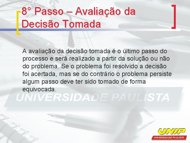 8° Passo – Avaliação da Decisão Tomada A avaliação da decisão tomada é o