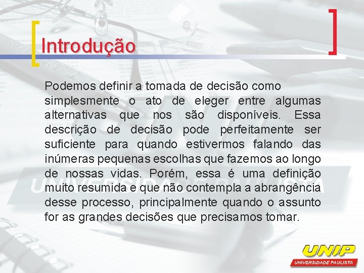 Introdução Podemos definir a tomada de decisão como simplesmente o ato de eleger entre