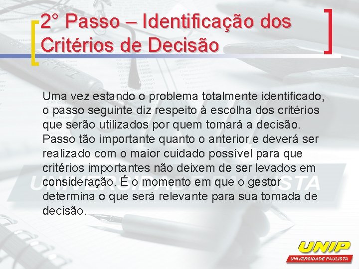 2° Passo – Identificação dos Critérios de Decisão Uma vez estando o problema totalmente