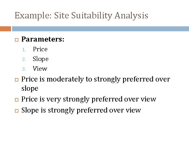 Example: Site Suitability Analysis Parameters: 1. 2. 3. Price Slope View Price is moderately