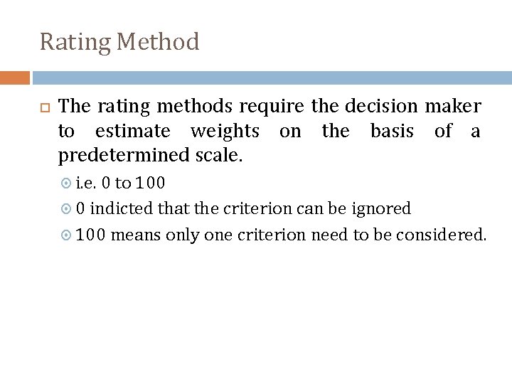 Rating Method The rating methods require the decision maker to estimate weights on the