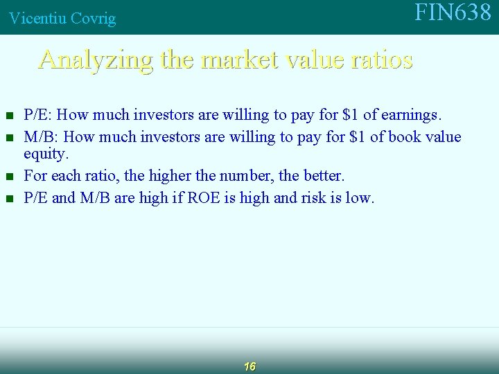 FIN 638 Vicentiu Covrig Analyzing the market value ratios n n P/E: How much