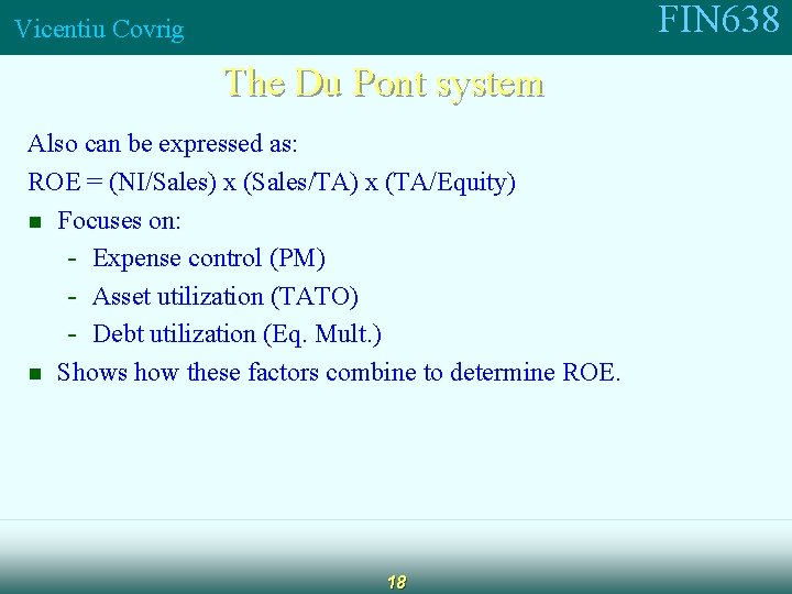 FIN 638 Vicentiu Covrig The Du Pont system Also can be expressed as: ROE