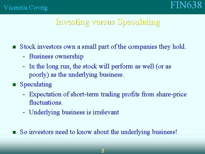 FIN 638 Vicentiu Covrig Investing versus Speculating n n n Stock investors own a