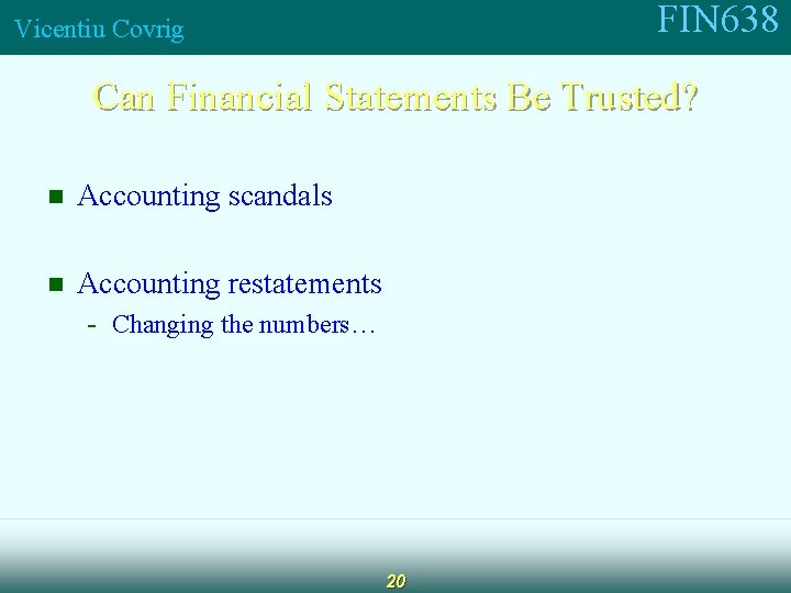 FIN 638 Vicentiu Covrig Can Financial Statements Be Trusted? n Accounting scandals n Accounting