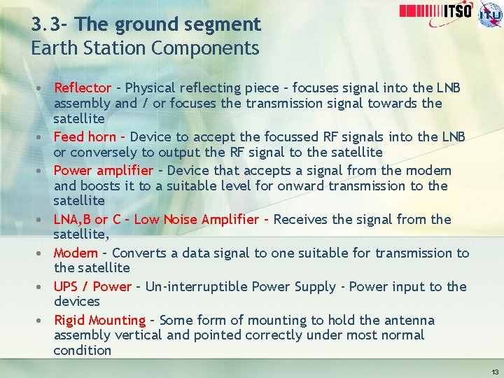 3. 3 - The ground segment Earth Station Components • Reflector – Physical reflecting