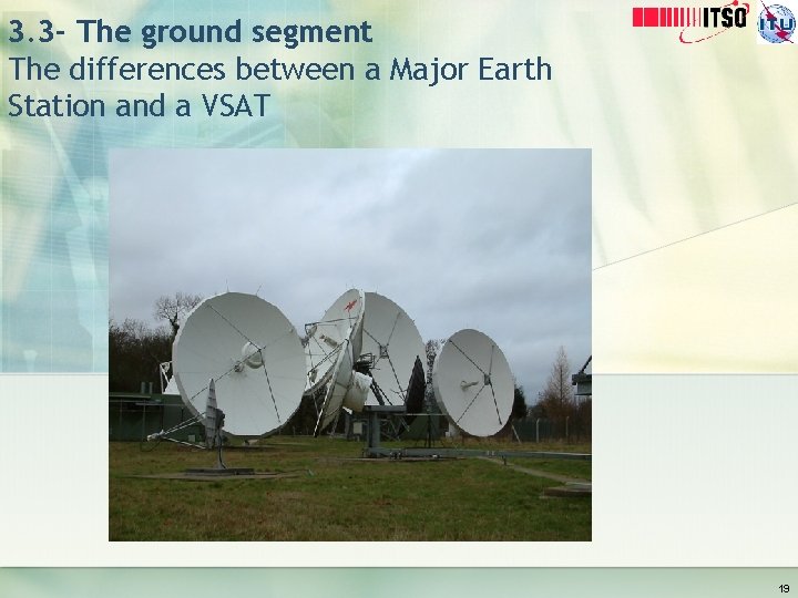 3. 3 - The ground segment The differences between a Major Earth Station and