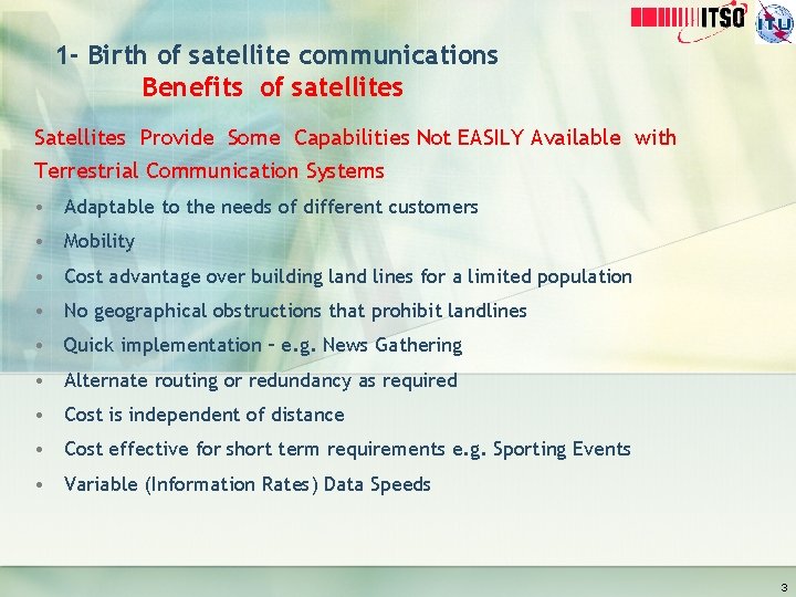 1 - Birth of satellite communications Benefits of satellites Satellites Provide Some Capabilities Not