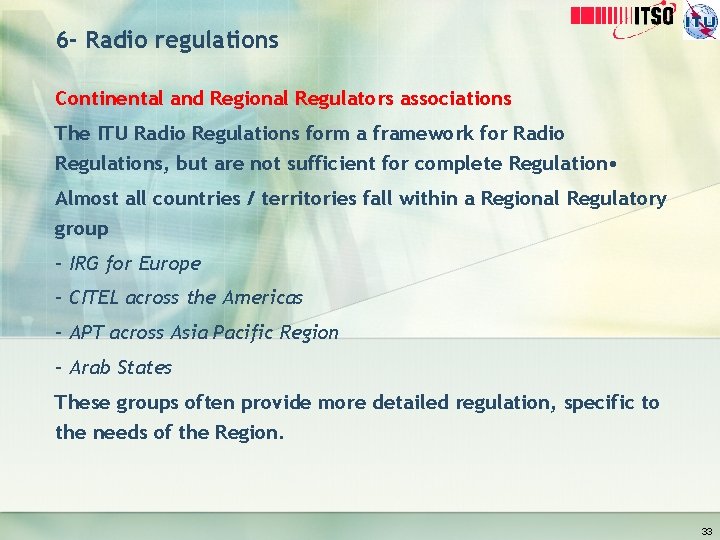 6 - Radio regulations Continental and Regional Regulators associations The ITU Radio Regulations form