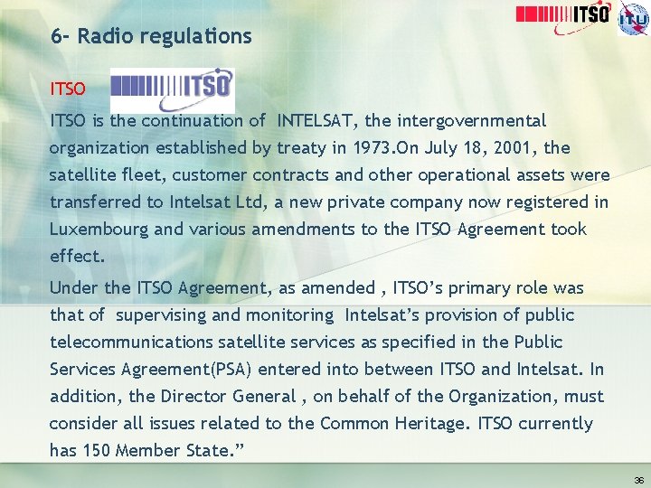 6 - Radio regulations ITSO is the continuation of INTELSAT, the intergovernmental organization established