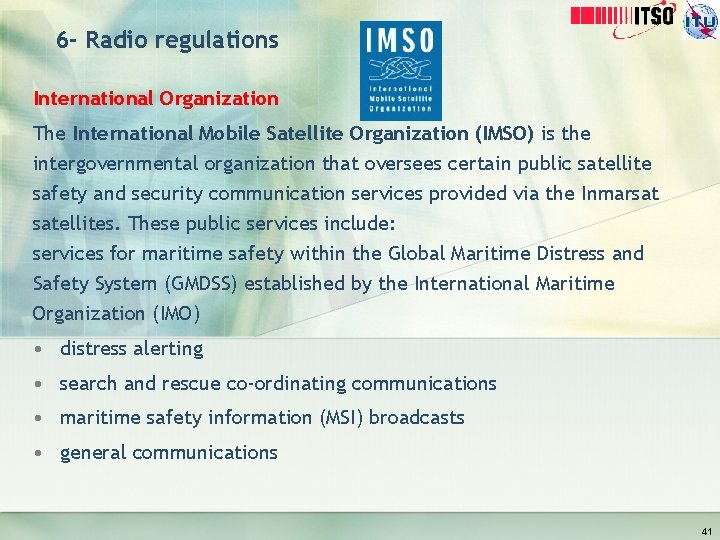 6 - Radio regulations International Organization The International Mobile Satellite Organization (IMSO) is the