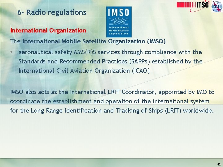 6 - Radio regulations International Organization The International Mobile Satellite Organization (IMSO) • aeronautical