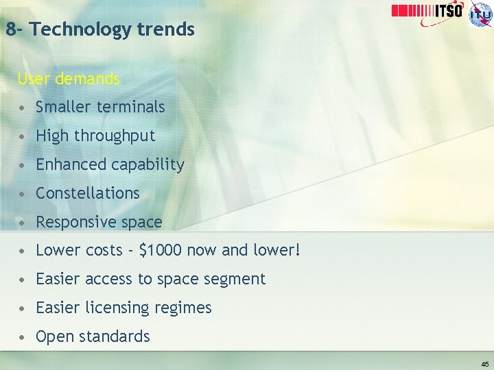 8 - Technology trends User demands • Smaller terminals • High throughput • Enhanced