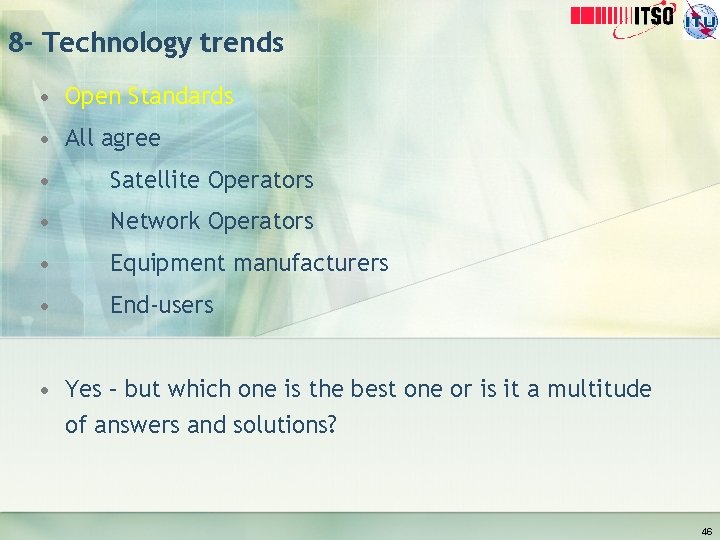 8 - Technology trends • Open Standards • All agree • Satellite Operators •