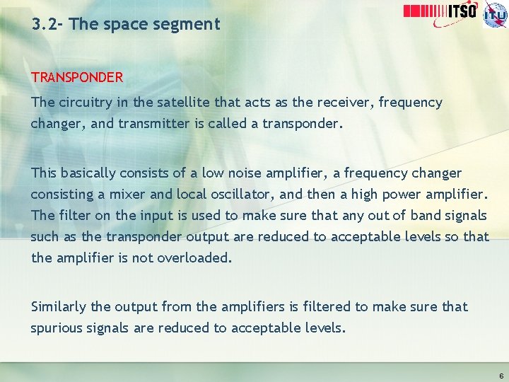 3. 2 - The space segment TRANSPONDER The circuitry in the satellite that acts