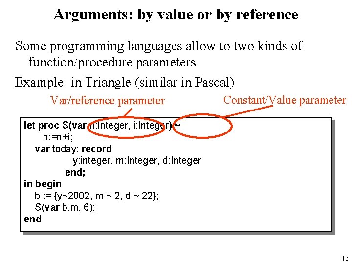 Arguments: by value or by reference Some programming languages allow to two kinds of