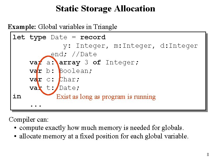 Static Storage Allocation Example: Global variables in Triangle let type Date = record y:
