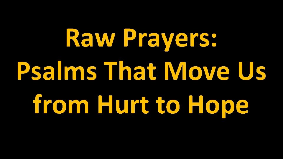 Raw Prayers: Psalms That Move Us from Hurt to Hope 