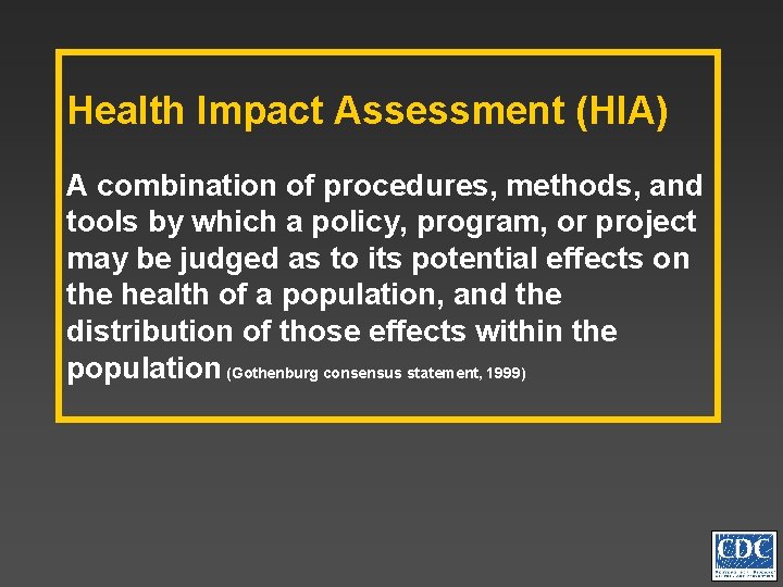 Health Impact Assessment (HIA) A combination of procedures, methods, and tools by which a