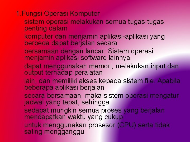 1. Fungsi Operasi Komputer sistem operasi melakukan semua tugas-tugas penting dalam komputer dan menjamin