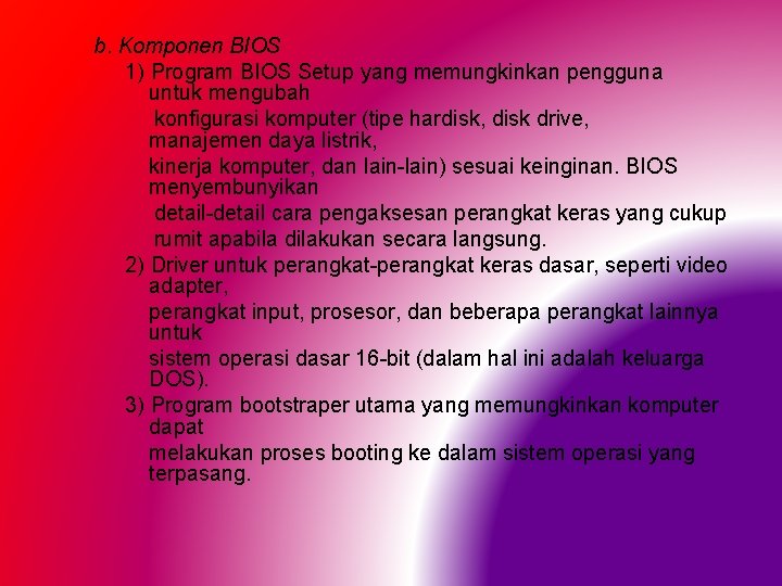 b. Komponen BIOS 1) Program BIOS Setup yang memungkinkan pengguna untuk mengubah konfigurasi komputer