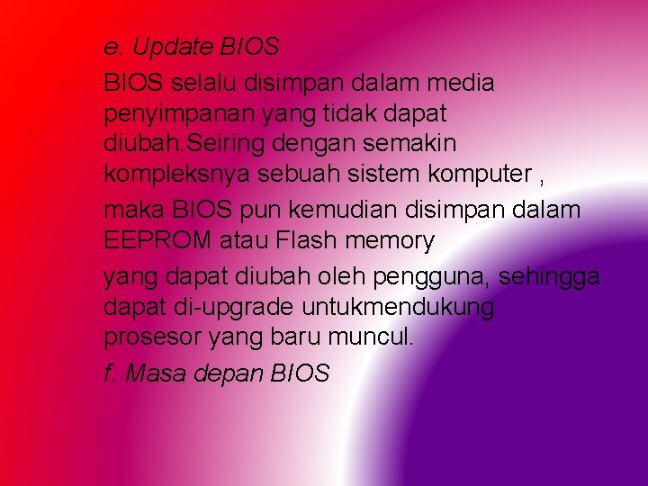 e. Update BIOS selalu disimpan dalam media penyimpanan yang tidak dapat diubah. Seiring dengan