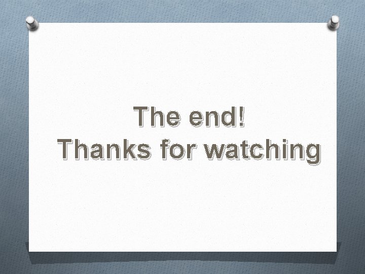 The end! Thanks for watching 