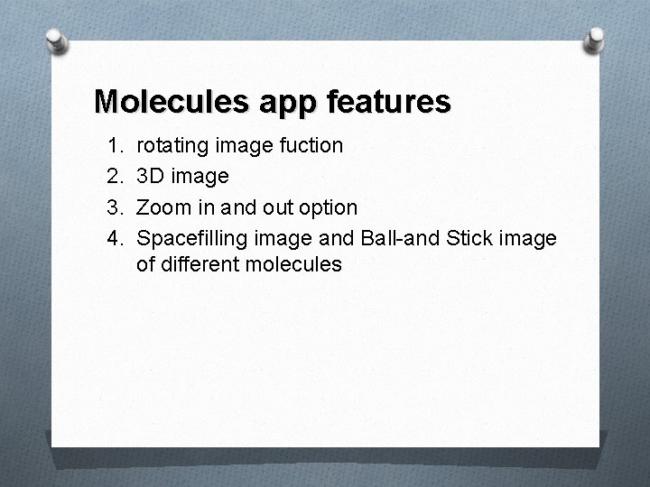 Molecules app features 1. 2. 3. 4. rotating image fuction 3 D image Zoom