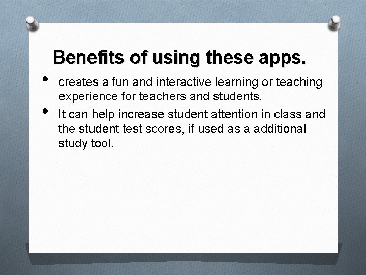  • • Benefits of using these apps. creates a fun and interactive learning