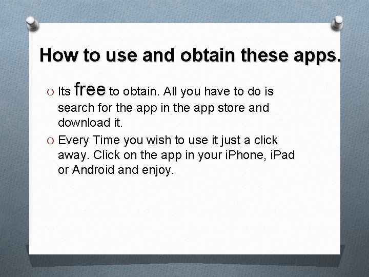 How to use and obtain these apps. O Its free to obtain. All you