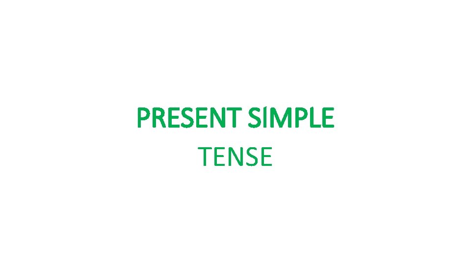 PRESENT SIMPLE TENSE 