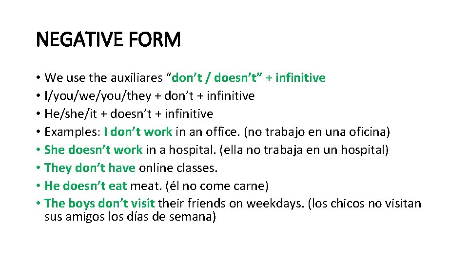 NEGATIVE FORM • We use the auxiliares “don’t / doesn’t” + infinitive • I/you/we/you/they