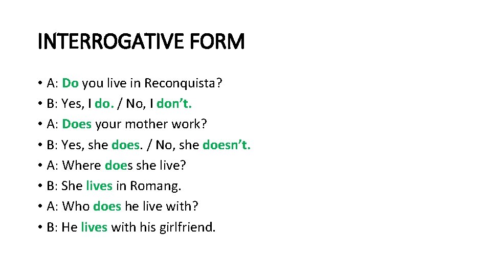 INTERROGATIVE FORM • A: Do you live in Reconquista? • B: Yes, I do.