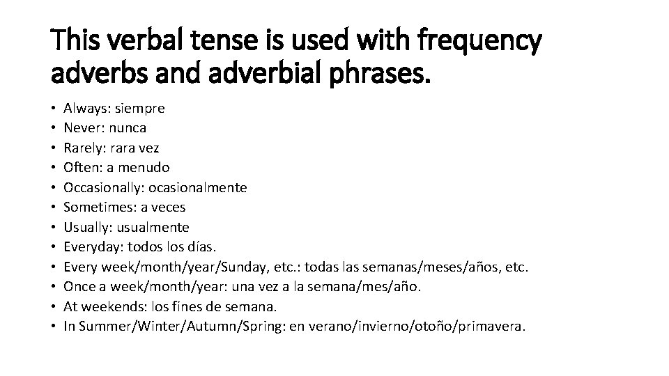 This verbal tense is used with frequency adverbs and adverbial phrases. • • •