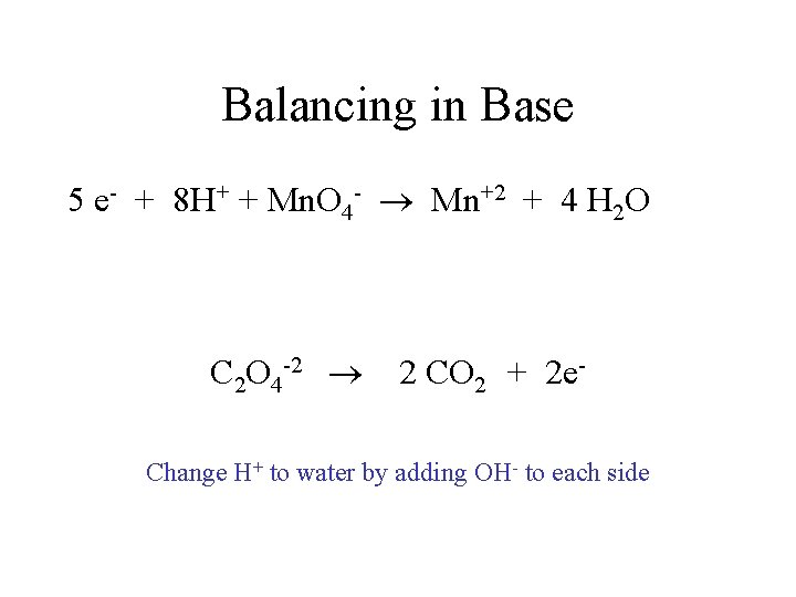 Balancing in Base 5 e- + 8 H+ + Mn. O 4 - Mn+2