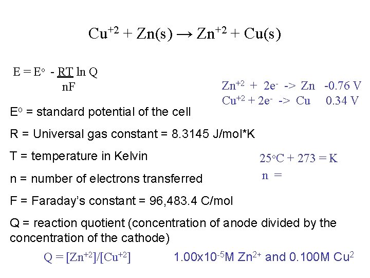 Cu+2 + Zn(s) → Zn+2 + Cu(s) E = Eo - RT ln Q