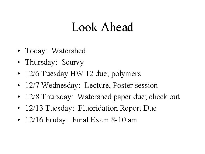 Look Ahead • • Today: Watershed Thursday: Scurvy 12/6 Tuesday HW 12 due; polymers