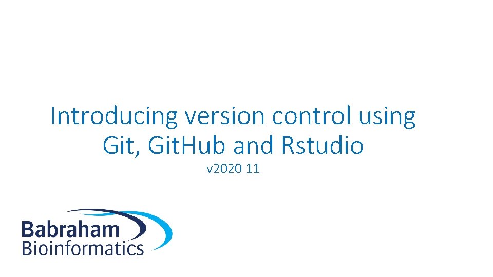 Introducing version control using Git, Git. Hub and Rstudio v 2020 11 