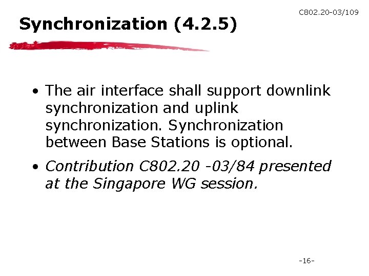 Synchronization (4. 2. 5) C 802. 20 -03/109 • The air interface shall support