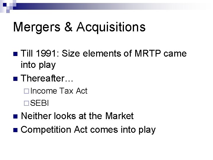 Mergers & Acquisitions Till 1991: Size elements of MRTP came into play n Thereafter…