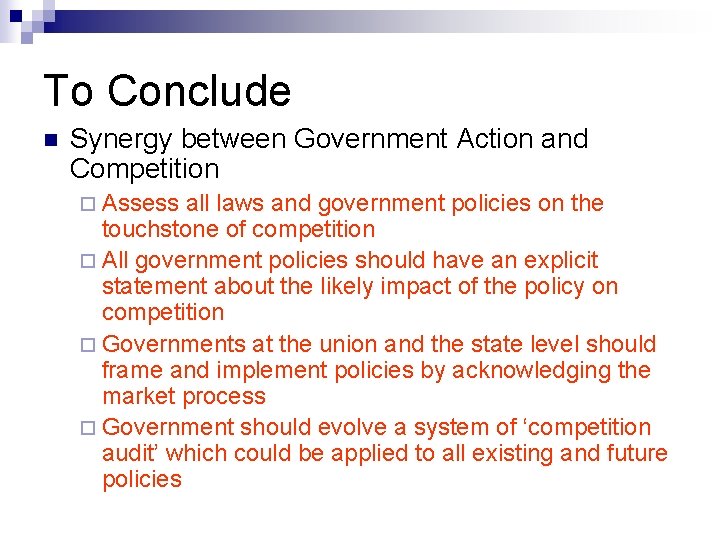 To Conclude n Synergy between Government Action and Competition ¨ Assess all laws and